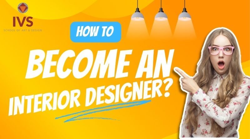 ivs-school-of-art-&-design-how-to-become-an-interior-designer-?