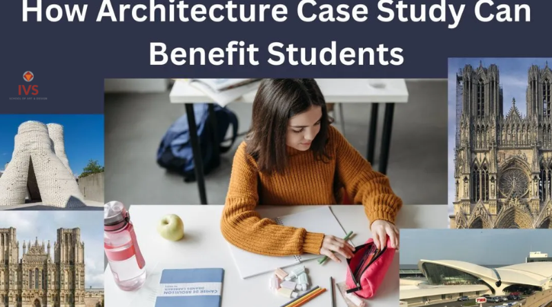 How Architecture Case Study Can Benefit Students